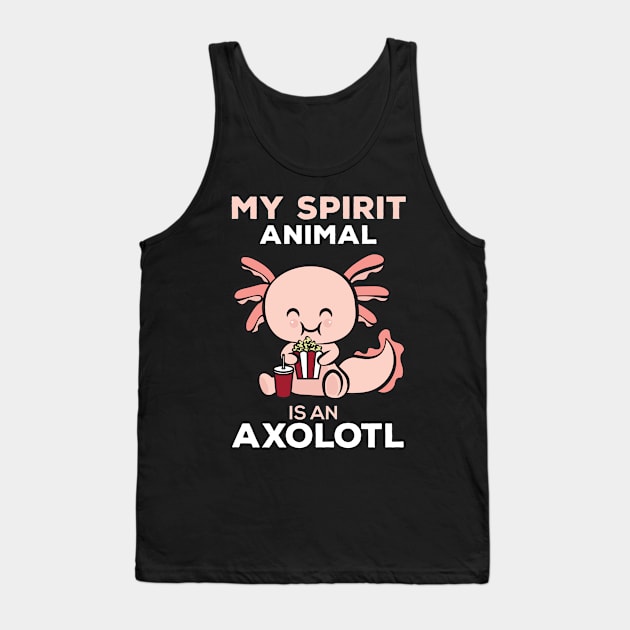 My Spirit Animal Is An Axolotl Tank Top by Gorilla Designz